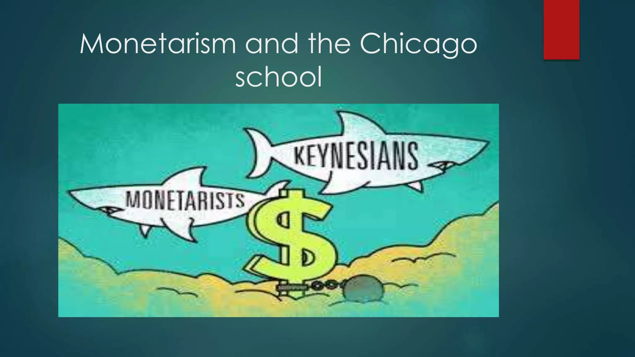 Monetarism and the Chicago
school
 