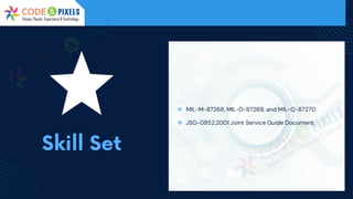 ❖ MIL-M-87268, MIL-D-87269, and MIL-Q-87270.
❖ JSG-0852:2001 Joint Service Guide Document.
 