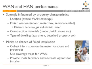 WAN and HAN performance
© Sentec 2012                                               SMART ENERGY TECHNOLOGIES

• Strongly ...