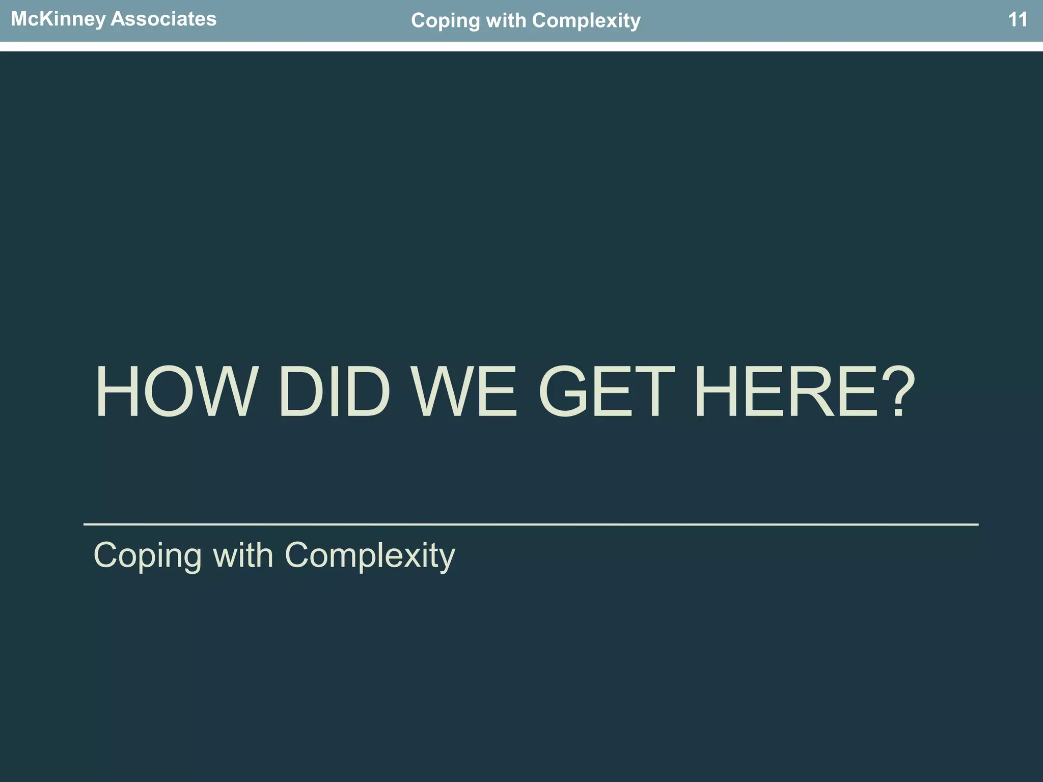 How did we get here?Coping with Complexity11