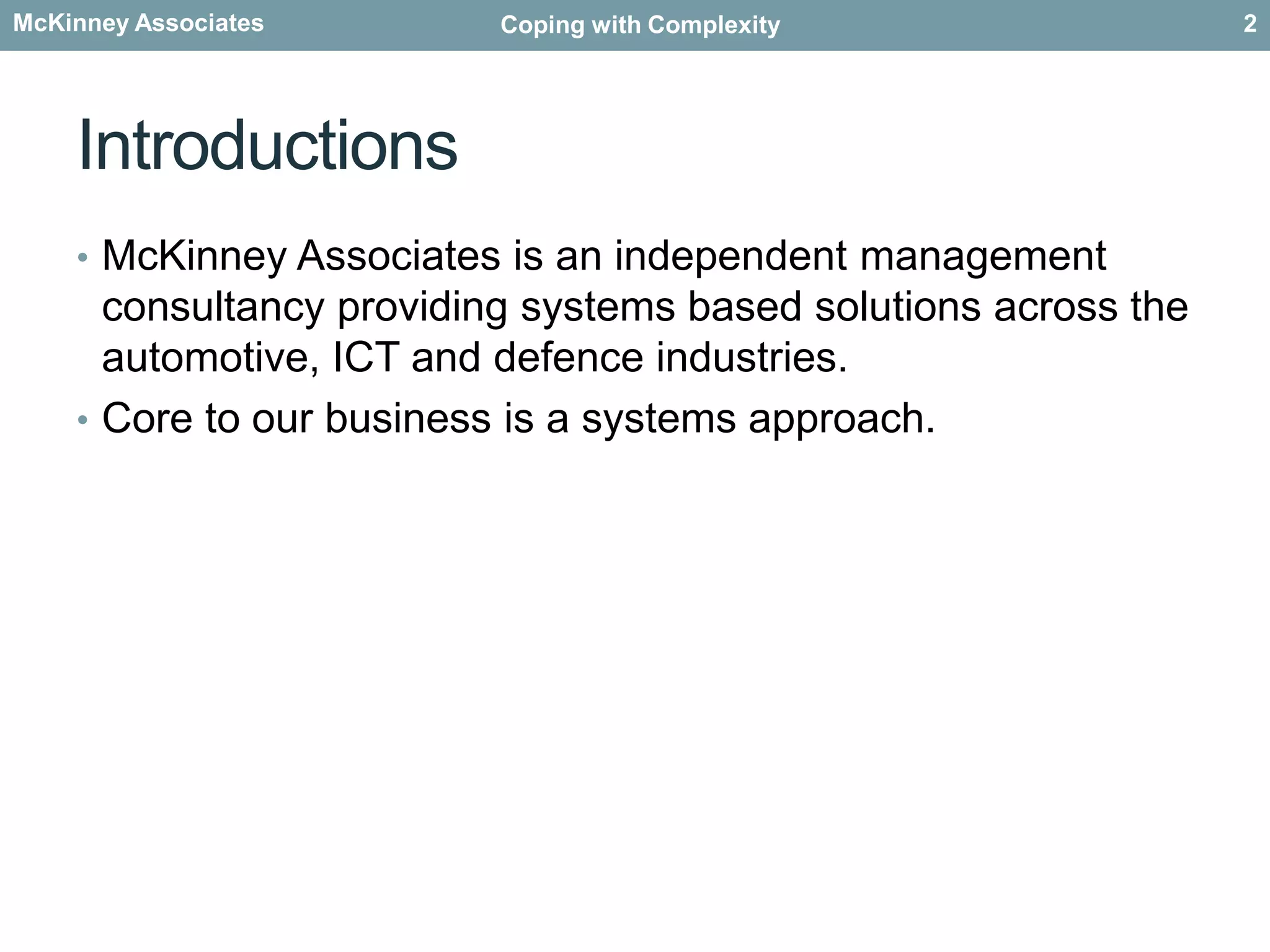 IntroductionsMcKinney Associates is an independent management consultancy providing systems based solutions across the automotive, ICT and defence industries. Core to our business is a systems approach. 2