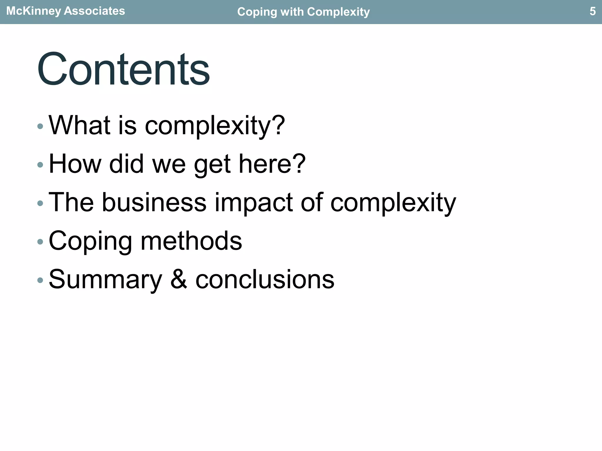 ContentsWhat is complexity?How did we get here?The business impact of complexityCoping methodsSummary & conclusions5