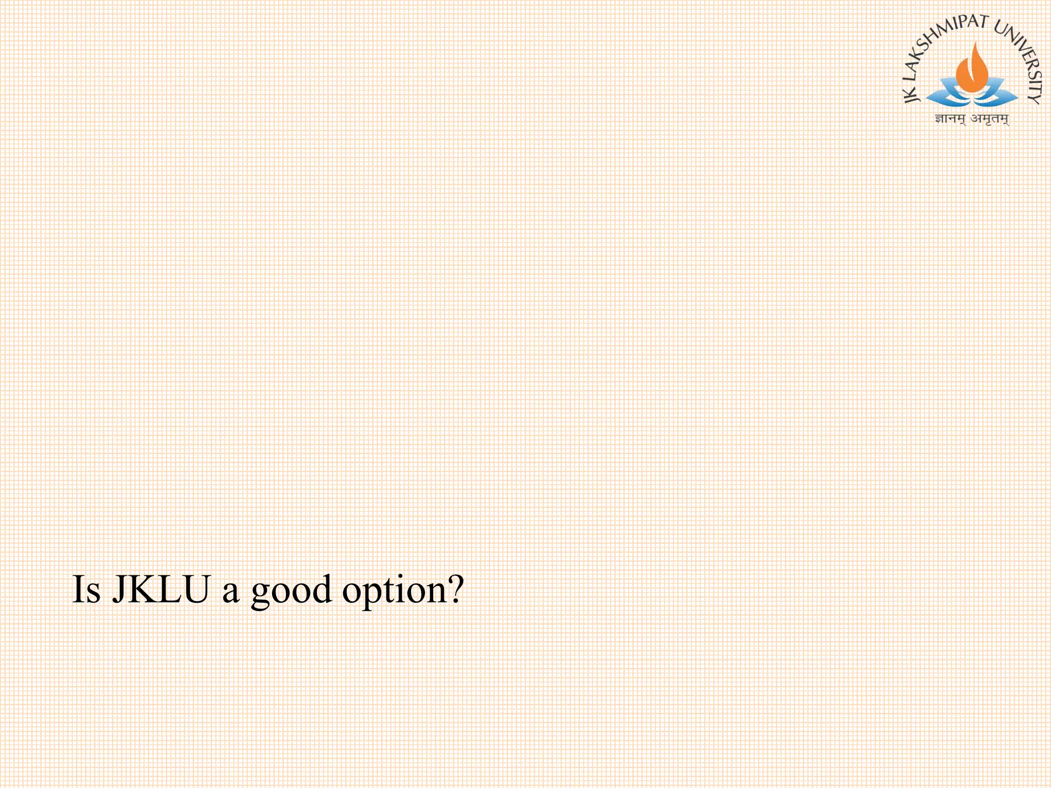 Is JKLU a good option?
 