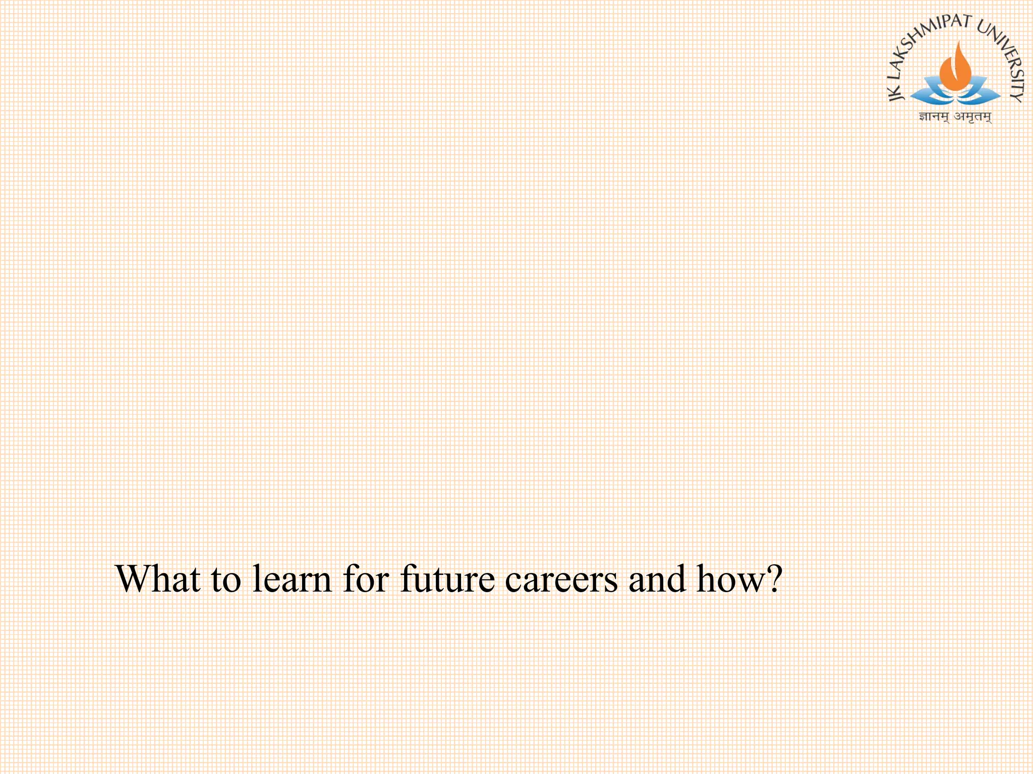 What to learn for future careers and how?
 