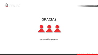 w w w . i e t s . o r g . c o
GRACIAS
contacto@iets.org.co
 
