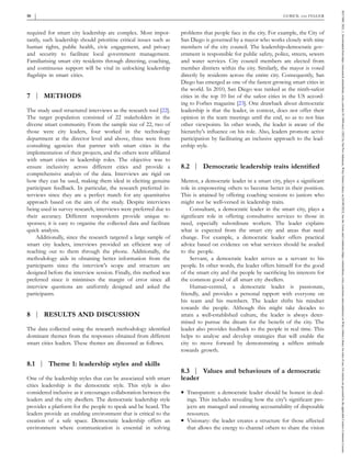 required for smart city leadership are complex. Most impor-
tantly, such leadership should prioritise critical issues such as
human rights, public health, civic engagement, and privacy
and security to facilitate local government management.
Familiarising smart city residents through directing, coaching,
and continuous support will be vital in unlocking leadership
flagships in smart cities.
7 | METHODS
The study used structured interviews as the research tool [22].
The target population consisted of 22 stakeholders in the
diverse smart community. From the sample size of 22, two of
those were city leaders, four worked in the technology
department at the director level and above, three were from
consulting agencies that partner with smart cities in the
implementation of their projects, and the others were affiliated
with smart cities in leadership roles. The objective was to
ensure inclusivity across different cities and provide a
comprehensive analysis of the data. Interviews are rigid on
how they can be used, making them ideal in eliciting genuine
participant feedback. In particular, the research preferred in-
terviews since they are a perfect match for any quantitative
approach based on the aim of the study. Despite interviews
being used in survey research, interviews were preferred due to
their accuracy. Different respondents provide unique re-
sponses; it is easy to organise the collected data and facilitate
quick analysis.
Additionally, since the research targeted a large sample of
smart city leaders, interviews provided an efficient way of
reaching out to them through the phone. Additionally, the
methodology aids in obtaining better information from the
participants since the interview's scope and structure are
designed before the interview session. Finally, this method was
preferred since it minimises the margin of error since all
interview questions are uniformly designed and asked the
participants.
8 | RESULTS AND DISCUSSION
The data collected using the research methodology identified
dominant themes from the responses obtained from different
smart cities leaders. These themes are discussed as follows.
8.1 | Theme 1: leadership styles and skills
One of the leadership styles that can be associated with smart
cities leadership is the democratic style. This style is also
considered inclusive as it encourages collaboration between the
leaders and the city dwellers. The democratic leadership style
provides a platform for the people to speak and be heard. The
leaders provide an enabling environment that is critical to the
creation of a safe space. Democratic leadership offers an
environment where communication is essential in solving
problems that people face in the city. For example, the City of
San Diego is governed by a mayor who works closely with nine
members of the city council. The leadership‐democratic gov-
ernment is responsible for public safety, police, streets, sewers
and water services. City council members are elected from
member districts within the city. Similarly, the mayor is voted
directly by residents across the entire city. Consequently, San
Diego has emerged as one of the fastest growing smart cities in
the world. In 2010, San Diego was ranked as the ninth‐safest
cities in the top 10 list of the safest cities in the US accord-
ing to Forbes magazine [23]. One drawback about democratic
leadership is that the leader, in context, does not offer their
opinion in the team meetings until the end, so as to not bias
other viewpoints. In other words, the leader is aware of the
hierarchy's influence on his role. Also, leaders promote active
participation by facilitating an inclusive approach to the lead-
ership style.
8.2 | Democratic leadership traits identified
Mentor, a democratic leader in a smart city, plays a significant
role in empowering others to become better in their position.
This is attained by offering coaching sessions to juniors who
might not be well‐versed in leadership traits.
Consultant, a democratic leader in the smart city, plays a
significant role in offering consultative services to those in
need, especially subordinate workers. The leader explains
what is expected from the smart city and areas that need
change. For example, a democratic leader offers practical
advice based on evidence on what services should be availed
to the people.
Servant, a democratic leader serves as a servant to his
people. In other words, the leader offers himself for the good
of the smart city and the people by sacrificing his interests for
the common good of all smart city dwellers.
Human‐centred, a democratic leader is passionate,
friendly, and provides a personal rapport with everyone on
his team and his members. The leader shifts his mindset
towards the people. Although this might take decades to
attain a well‐established culture, the leader is always deter-
mined to pursue the dream for the benefit of the city. The
leader also provides feedback to the people in real time. This
helps to analyse and develop strategies that will enable the
city to move forward by demonstrating a selfless attitude
towards growth.
8.3 | Values and behaviours of a democratic
leader
� Transparent: a democratic leader should be honest in deal-
ings. This includes revealing how the city's significant pro-
jects are managed and ensuring accountability of disposable
resources.
� Visionary: the leader creates a structure for those affected
that allows the energy to channel others to share the vision
50
- GURICK AND FELGER
26317680,
2022,
1,
Downloaded
from
https://ietresearch.onlinelibrary.wiley.com/doi/10.1049/smc2.12022
by
Nat
Prov
Indonesia,
Wiley
Online
Library
on
[03/09/2023].
See
the
Terms
and
Conditions
(https://onlinelibrary.wiley.com/terms-and-conditions)
on
Wiley
Online
Library
for
rules
of
use;
OA
articles
are
governed
by
the
applicable
Creative
Commons
License
 