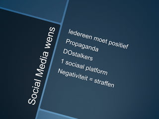 Social Media wensIedereen moet positiefPropagandaDOstalkers1 sociaal platformNegativiteit = straffen