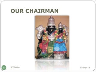 OUR CHAIRMAN
27-Sep-13IET.Trichy10
 