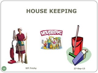 HOUSE KEEPING
27-Sep-13IET.Trichy15
 
