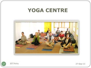 YOGA CENTRE
27-Sep-13IET.Trichy17
 