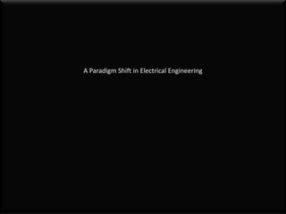 A Paradigm Shift in Electrical Engineering
 