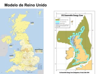 550°
555°
660°
115° 110° 5° 0°
550°
555°
660°
115° 110° 5° 0°
Legend
Renewable Energy Zone
UK Territorial Sea
Internal water
Updated by the Law of the Sea Division,
United Kingdom Hydrographic Office
January 2006
The Renewable Energy Zone (Designation of Area) Order 2004he Renewable Energy Zone (Designation of Area) Order 2004he Renewable Energy Zone (Designation of Area) Order 2004he Renewable Energy Zone (Designation of Area) Order 2004
UK Renewable Energy ZoneUK Renewable Energy ZoneUK Renewable Energy ZoneUK Renewable Energy Zone
Modelo de Reino Unido
 