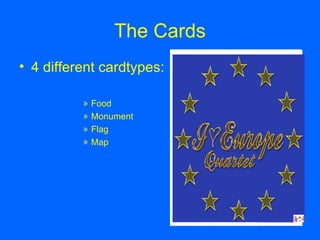 The Cards 4 different cardtypes: Food Monument Flag Map