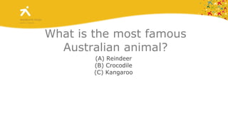 What is the most famous Australian animal? (A)  Reindeer (B)  Crocodile (C)  Kangaroo 