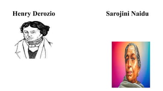 Henry Derozio Sarojini Naidu
 