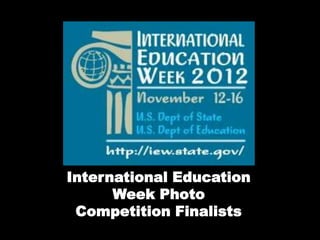 International Education
Week Photo
Competition Finalists
 