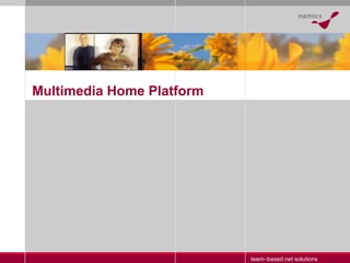 team–based net solutions Multimedia Home Platform 