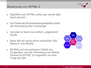 Bewertung von XHTML 2 <ul><li>Eigentlich war XHTML schon gut, wurde aber kaum genutzt … </li></ul><ul><li>Die Fehlende Rüc...