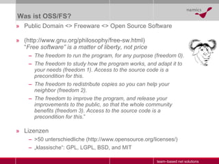 Was ist  OSS/FS ? <ul><li>Public Domain <> Freeware <> Open Source Software </li></ul><ul><li>(http://www.gnu.org/philosop...