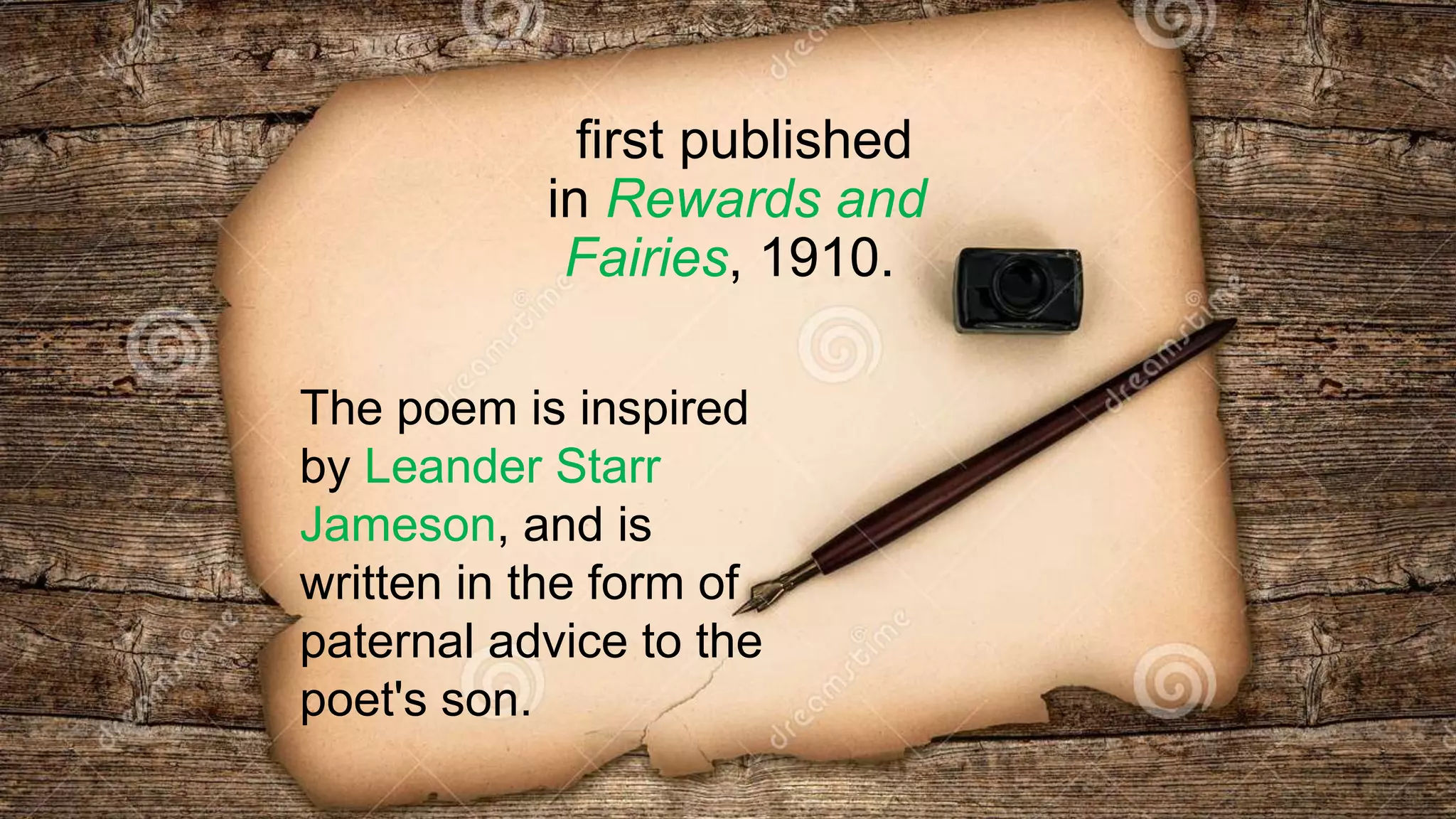 first published
in Rewards and
Fairies, 1910.
The poem is inspired
by Leander Starr
Jameson, and is
written in the form of
paternal advice to the
poet's son.
 