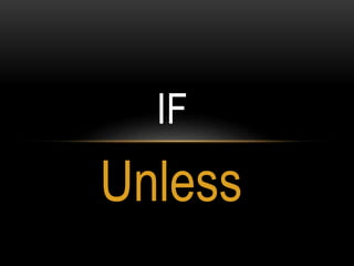 Unless
IF
 