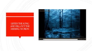 LISTENTHESONG
ANDFILLOUTTHE
MISSINGWORDS!
 