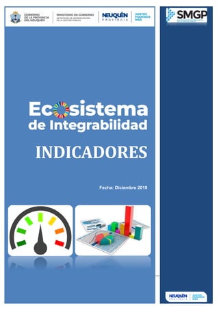 Informe Comunidades de Práctica de Integrabilidad
Página 1 de 27
INDICADORES
Fecha: Diciembre 2019
IF-2019-00070141-NEU-CCP#SGP
página 1 de 27
 