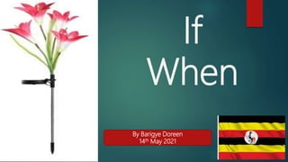 If
When
By Barigye Doreen
14th May 2021
 