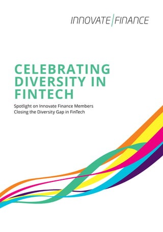Spotlight on Innovate Finance Members
Closing the Diversity Gap in FinTech
CELEBRATING
DIVERSITY IN
FINTECH
 