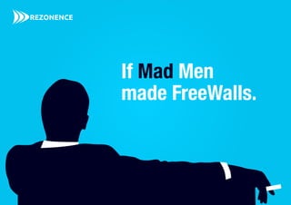 If Mad Men
made FreeWalls.
 