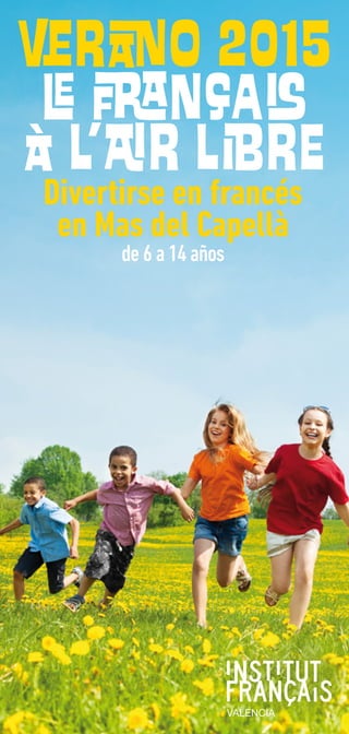Divertirse en francés
en Mas del Capellà
de 6 a 14 años
�R�O 2015
� �NÇA�
à l’�r l�RE
 