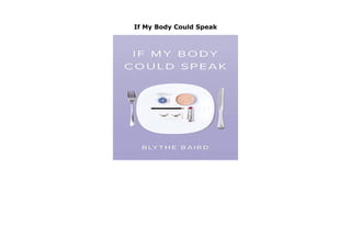 If My Body Could Speak
If My Body Could Speak by Blythe Baird none click here https://newsaleproducts99.blogspot.com/?book=1943735476
 
