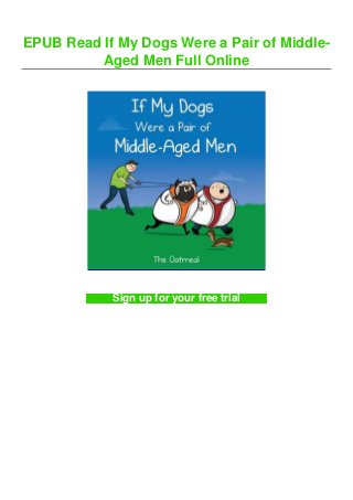 EPUB Read If My Dogs Were a Pair of Middle-
Aged Men Full Online
Sign up for your free trial
 