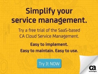 Simplify your service management.
• Try a free trial of the SaaS-based CA Cloud Service Management.
• Easy to implement. E...