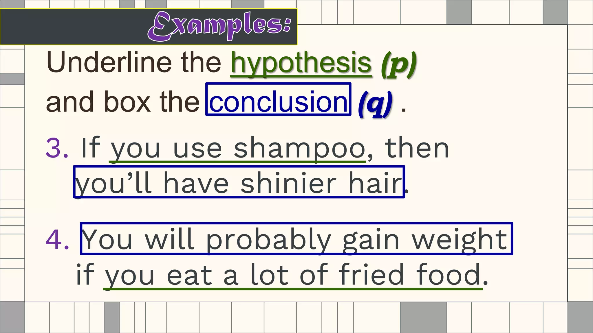 Underline the hypothesis (p)
and box the conclusion (q) .
 