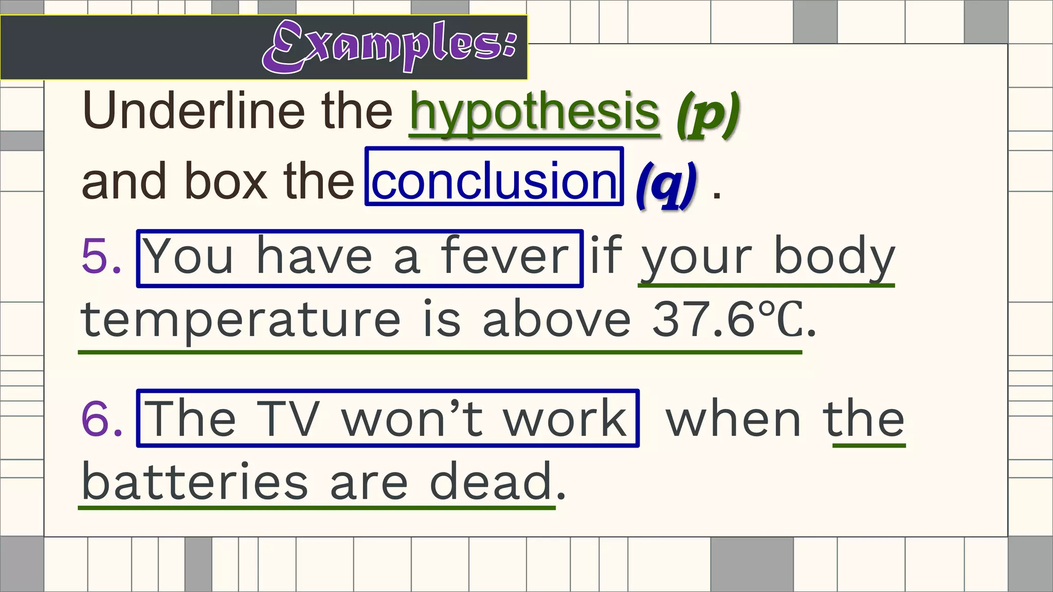 Underline the hypothesis (p)
and box the conclusion (q) .
 