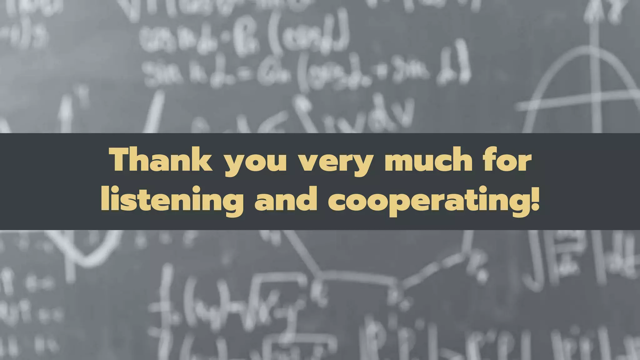 Thank you very much for
listening and cooperating!
 