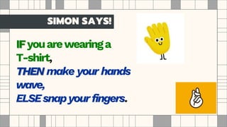 SIMON SAYS!
 
