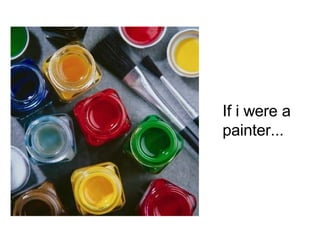 If i were a  painter...  