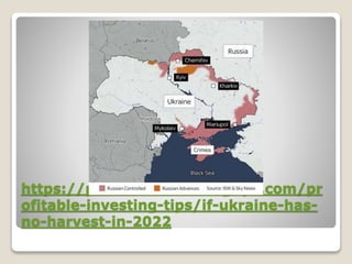 https://profitableinvestingtips.com/pr
ofitable-investing-tips/if-ukraine-has-
no-harvest-in-2022
 