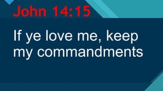 Click to edit Master title style
1
John 14:15
If ye love me, keep
my commandments
 