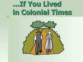 … If You Lived in Colonial Times 