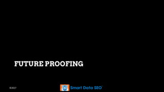 ©2017
FUTURE PROOFING
 