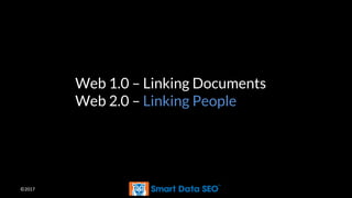 ©2017
Web 1.0 – Linking Documents
Web 2.0 – Linking People
 