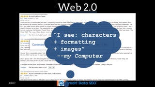 ©2017
Web 2.0
“I see: characters
+ formatting
+ images”
--my Computer
 