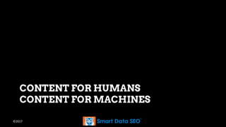 ©2017
CONTENT FOR HUMANS
CONTENT FOR MACHINES
 