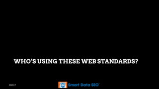 ©2017
WHO’S USING THESE WEB STANDARDS?
 