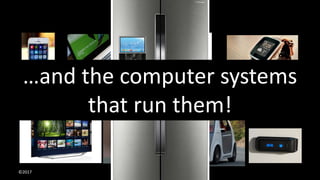 ©2017
Machines!
…and the computer systems
that run them!
 