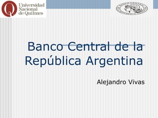 Banco Central de la República Argentina Alejandro Vivas 