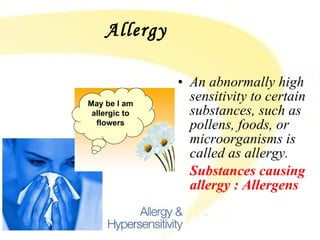 Allergy   ,[object Object],[object Object],May be I am allergic to flowers 
